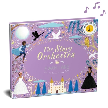 Hardcover The Story Orchestra: Swan Lake: Press the Note to Hear Tchaikovsky's Music Book