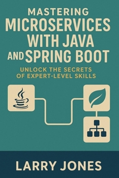 Paperback Mastering Microservices with Java and Spring Boot: Unlock the Secrets of Expert-Level Skills Book