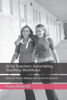 Paperback AI for Teachers: Automating Teaching Workflows: Save 10+ Hours Weekly with Smart AI Systems Book