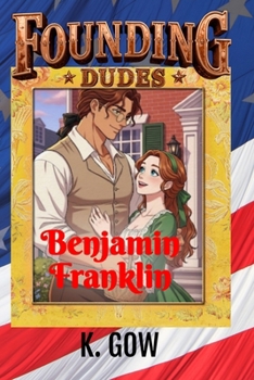 Founding Dudes: Benjamin Franklin