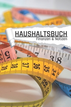 Haushaltsbuch Finanzen und Notizen: Maßband für Schneider I Einnahmen planen u. Ausgaben sparen I DIN A5 I 120 Seiten I Undatiert I 52 Wochen I Fixkosten I Bilanz I Finanzplaner (German Edition)