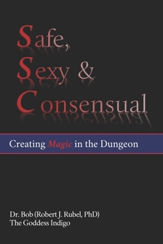 Paperback Safe, Sexy & Consensual: Creating Magic in the Dungeon Book