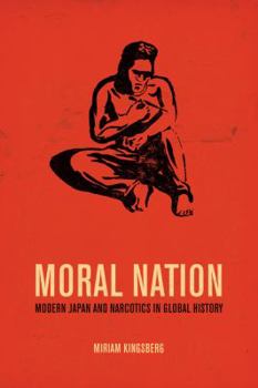 Hardcover Moral Nation: Modern Japan and Narcotics in Global History Volume 29 Book