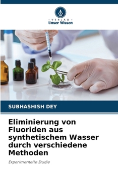 Eliminierung von Fluoriden aus synthetischem Wasser durch verschiedene Methoden (German Edition)