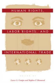 Human Rights, Labor Rights, and International Trade (Pennsylvania Studies in Human Rights) - Book  of the Pennsylvania Studies in Human Rights