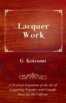 Paperback Lacquer Work - A Practical Exposition of the Art of Lacquering Together with Valuable Notes for the Collector Book