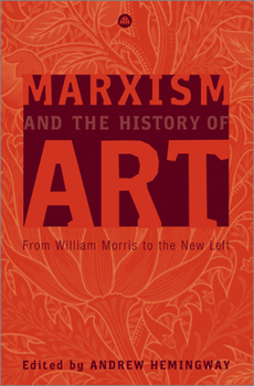 Marxism and the History of Art: From William Morris to the New Left (Marxism and Culture)