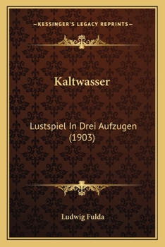 Kaltwasser: Lustspiel in Drei Aufzügen