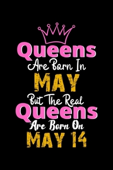 Queens Are Born In May Real Queens Are Born In May 14 Notebook Birthday Funny Gift: Lined Notebook / Journal Gift, 120 Pages, 6x9, Soft Cover, Matte Finish