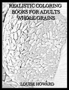 Paperback Realistic Coloring Books for Adults Whole Grains Book
