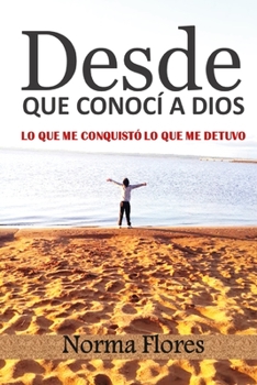 Paperback Desde Que Conocí a Dios: Lo Que Me Conquistó Y Lo Que Me Detuvo [Spanish] Book