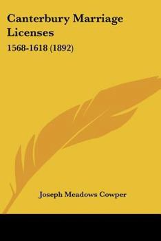 Paperback Canterbury Marriage Licenses: 1568-1618 (1892) Book