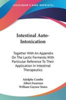 Paperback Intestinal Auto-Intoxication: Together With An Appendix On The Lactic Ferments With Particular Reference To Their Application In Intestinal Therapeuti Book
