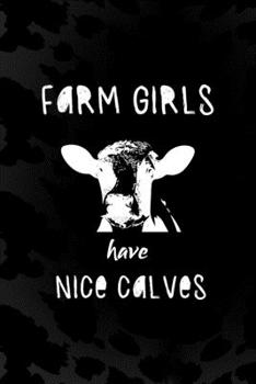 Farm Girls Have Nice Calves: Notebook Journal Composition Blank Lined Diary Notepad 120 Pages Paperback Black Animal Print Cow