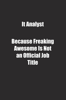 Paperback It Analyst Because Freaking Awesome Is Not an Official Job Title.: Lined notebook Book