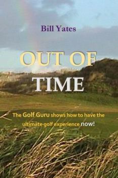 Perfect Paperback OUT OF TIME: The Golf Guru shows how to have the ultimate golf experience now! Book