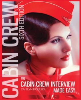 Paperback The Cabin Crew Interview Made Easy: The Ultimate Guide to Being Successful at the Flight Attendant Interview Book