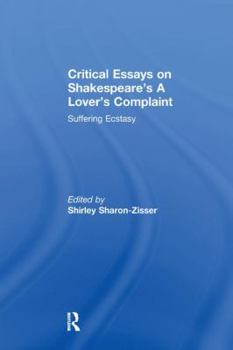 Paperback Critical Essays on Shakespeare's A Lover's Complaint: Suffering Ecstasy Book