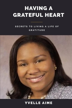 Having a Grateful Heart: Secrets to Living a Gratitude Life