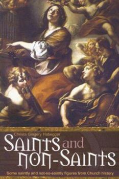 Paperback Saints and Non-Saints: Some Saintly and Not-So-Saintly Figures from Church History Book