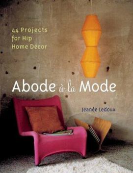 Paperback Abode a la Mode: 44 Projects for Hip Home Decor Book