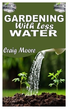 Paperback Gardening with Less Water: The Complete Guide To Garden With Less Water Book