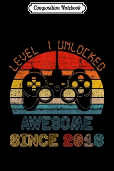 Composition Notebook: Level 1 Unlocked Awesome Since 2018 1st Birthday Gamer  Journal/Notebook Blank Lined Ruled 6x9 100 Pages