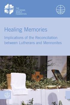 Paperback Healing Memories: Implications of the Reconciliation Between Lutherans and Mennonites Book