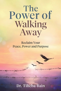 Paperback The Power of WAlking Away: Reclaim Your Peace, Power and Purpose Book