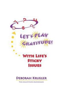 Paperback LET'S PLAY GRATITUDE! With Life's Sticky Issues Book