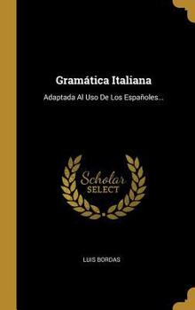 Hardcover Gramática Italiana: Adaptada Al Uso De Los Españoles... [Spanish] Book