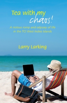 Paperback Tea With My Chaos!: A riotous romp and odyssey of life in the TCI West Indies Islands Book