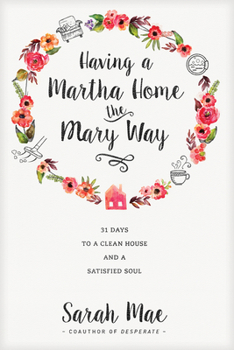 Paperback Having a Martha Home the Mary Way: 31 Days to a Clean House and a Satisfied Soul Book