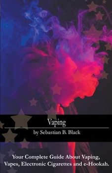Paperback Vaping: Your Complete Guide About Vaping, Vapes, Electronic Cigarettes and e-Hookah Book