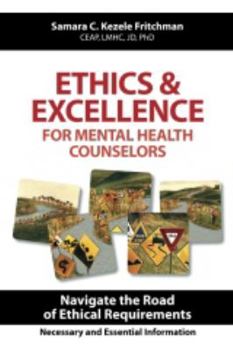 Paperback Ethics & Excellence for Mental Health Counselors: Navigate the Road of Ethical Requirements Book