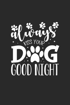 Paperback Always Kiss Your Dog Goodnight.: Line Journal, Diary Or Notebook For Dogs Lovers forever and ever. 120 Story Paper Pages. 6 in x 9 in Cover. Book