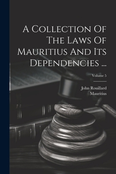 Paperback A Collection Of The Laws Of Mauritius And Its Dependencies ...; Volume 5 [French] Book