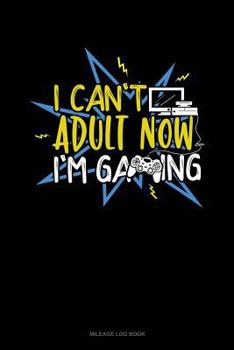 Paperback I Cant Adult Now Im Gaming: Mileage Log Book