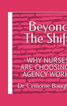 Hardcover Beyond The Shift: WHY NURSES ARE CHOOSING AGENCY WORK Book