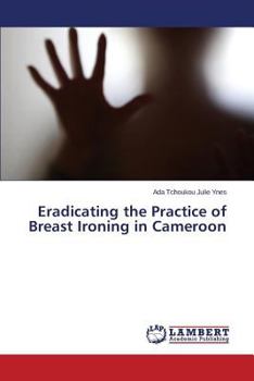 Paperback Eradicating the Practice of Breast Ironing in Cameroon Book