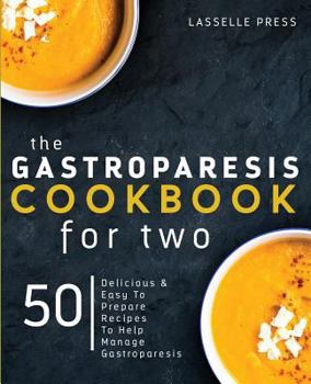 Paperback Gastroparesis Cookbook for Two: Delicious & Easy To Prepare Recipes To Help Manage Gastroparesis Book