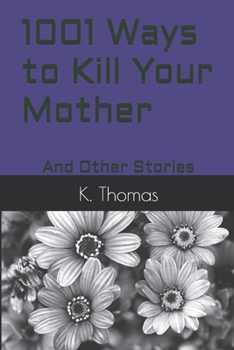 Paperback 1001 Ways to Kill Your Mother: And Other Stories Book