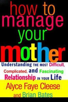 Hardcover How to Manage Your Mother: Understanding the Most Difficult, Complicated, and Fascinating Relationship in Your Life Book