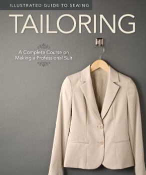 Paperback Illustrated Guide to Sewing: Tailoring: A Complete Course on Making a Professional Suit Book