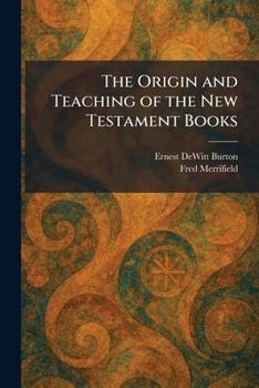 The Origin and Teaching of the New Testament Books