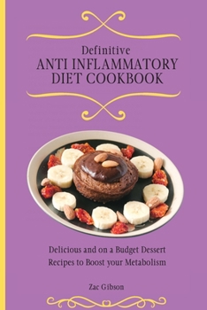 Paperback Definitive Anti Inflammatory Diet Cookbook: Delicious and on a Budget Dessert Recipes to Boost your Metabolism Book