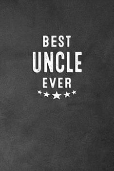 Best Uncle Ever : Blank Lined Journal Notebook Appreciation Gift for Uncles
