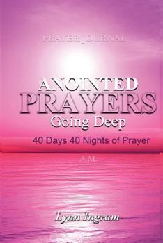Paperback Anointed Prayers Going Deep: 40 DAYS 40 NIGHTS OF PRAYER Prayer Journal Book