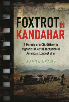 Hardcover Foxtrot in Kandahar: A Memoir of a CIA Officer in Afghanistan at the Inception of America's Longest War Book