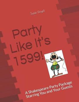 Paperback Party Like It's 1599: A Shakespeare Party Package Starring You and Your Guests Book